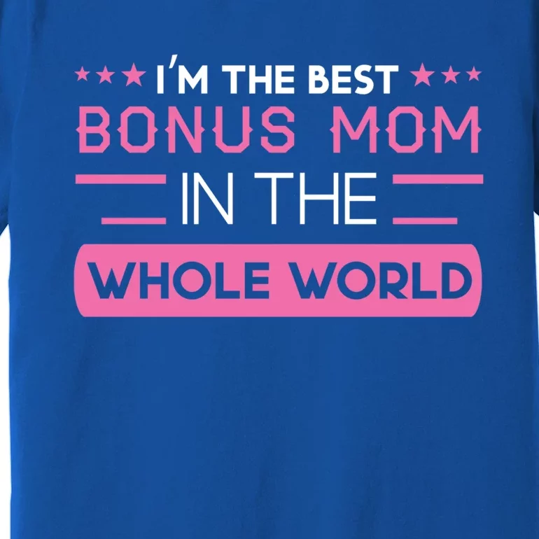 The Best Bonus Mom In The Whole World Bonus Mom Gift Premium T-Shirt