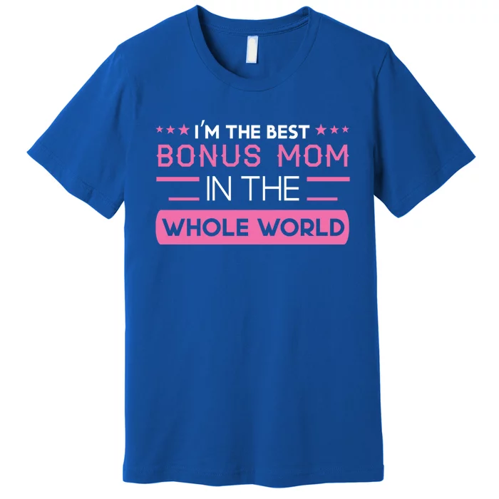 The Best Bonus Mom In The Whole World Bonus Mom Gift Premium T-Shirt