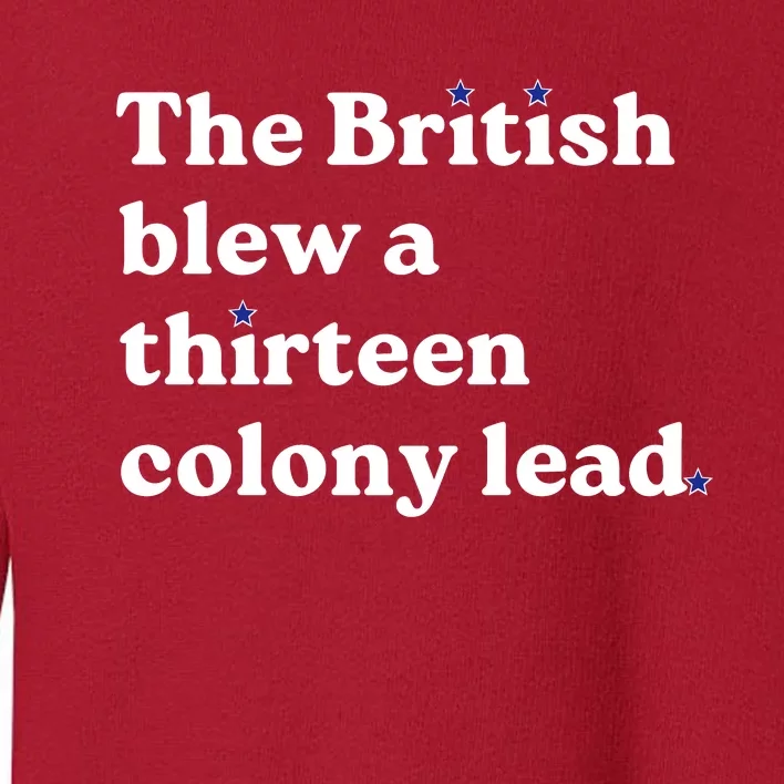 The British Blew A Thirteen Colony Lead Toddler Sweatshirt