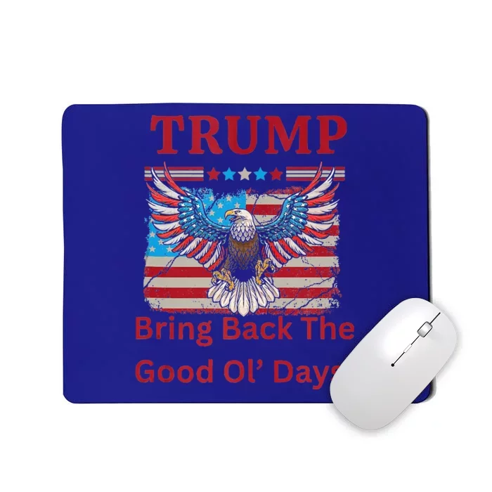 Trump Bring Back The Good Ol Days Mousepad