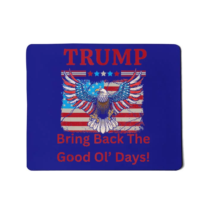 Trump Bring Back The Good Ol Days Mousepad