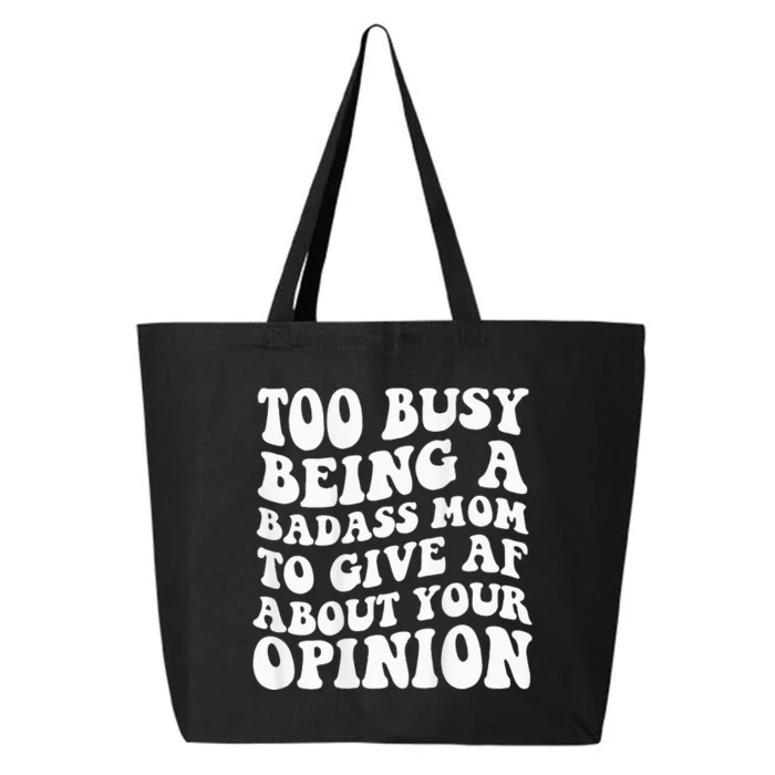 Too Busy Being A Badass Mom To Give Af About Your Opinion 25L Jumbo Tote