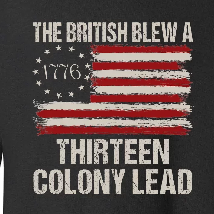 The British Blew A 13 Colony Lead Funny 4th Of July Funny Toddler Sweatshirt