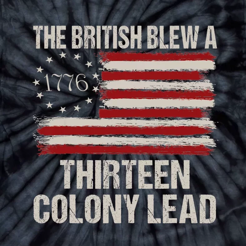 The British Blew A 13 Colony Lead Funny 4th Of July Funny Tie-Dye T-Shirt