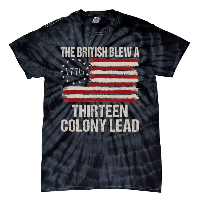 The British Blew A 13 Colony Lead Funny 4th Of July Funny Tie-Dye T-Shirt