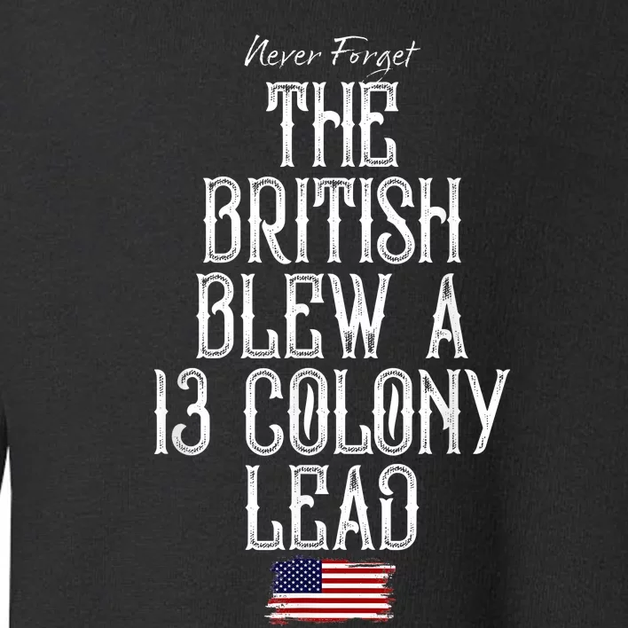 The British Blew A 13 Colony Lead Funny 4th Of July Funny Toddler Sweatshirt