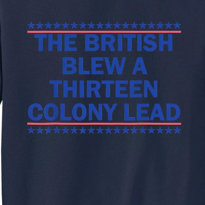 The British Blew A 13 Colony Lead Funny 4th Of July Funny Tall Sweatshirt