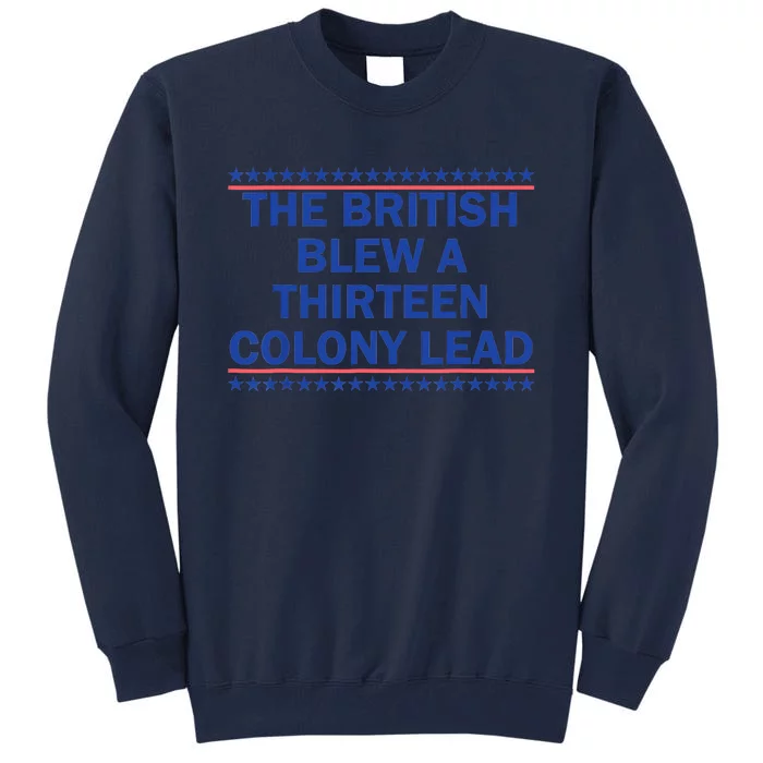 The British Blew A 13 Colony Lead Funny 4th Of July Funny Tall Sweatshirt