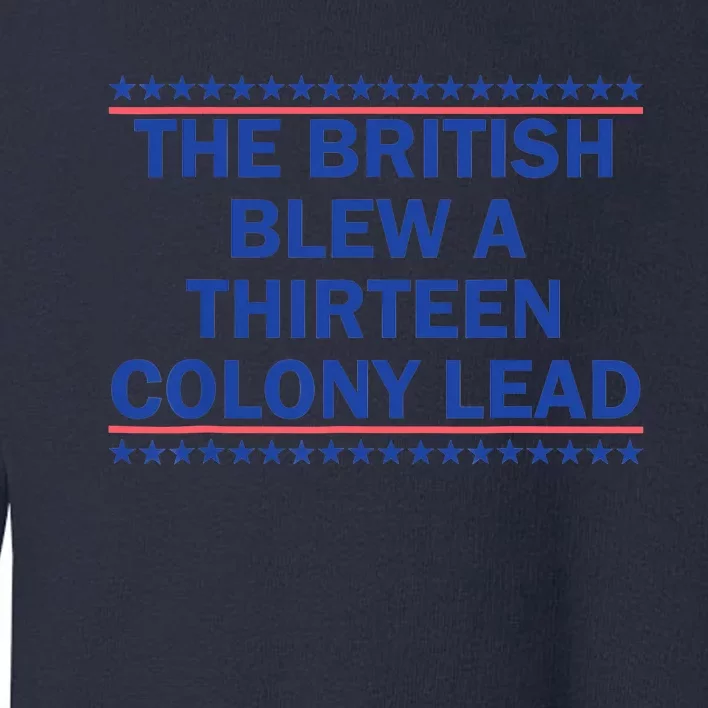 The British Blew A 13 Colony Lead Funny 4th Of July Funny Toddler Sweatshirt