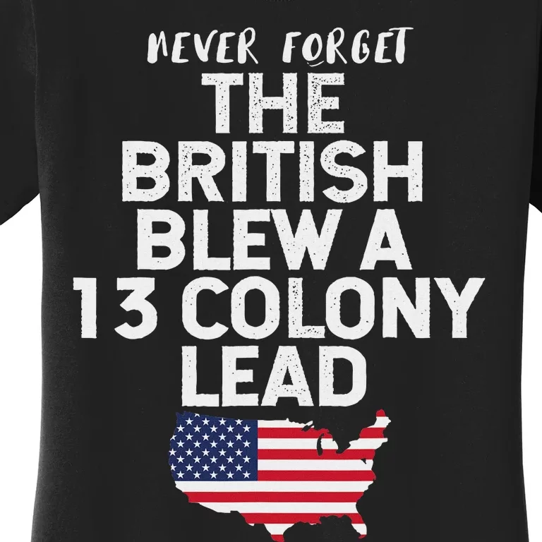 The British Blew A Thirteen Colony Lead Funny 4th Of July Women's T-Shirt