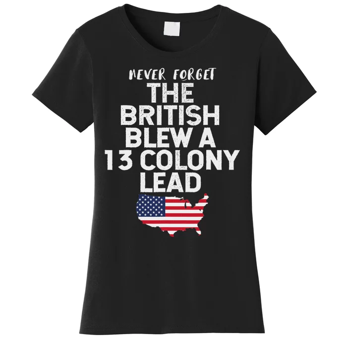 The British Blew A Thirteen Colony Lead Funny 4th Of July Women's T-Shirt