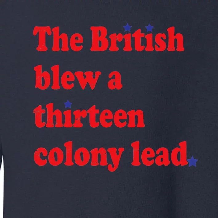 The British Blew A 13 Colony Lead Funny 4th Of July Funny Toddler Sweatshirt