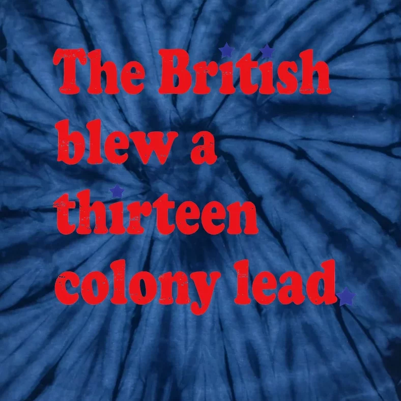 The British Blew A 13 Colony Lead Funny 4th Of July Funny Tie-Dye T-Shirt