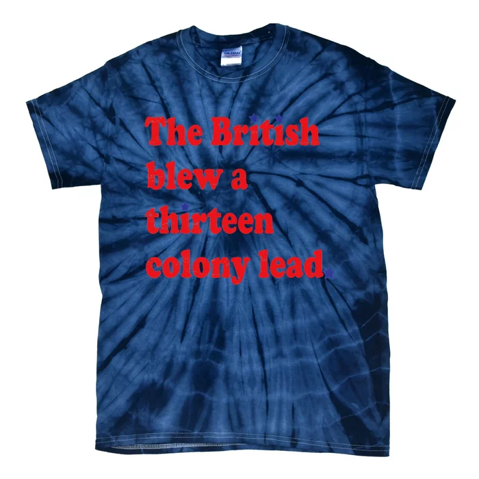 The British Blew A 13 Colony Lead Funny 4th Of July Funny Tie-Dye T-Shirt