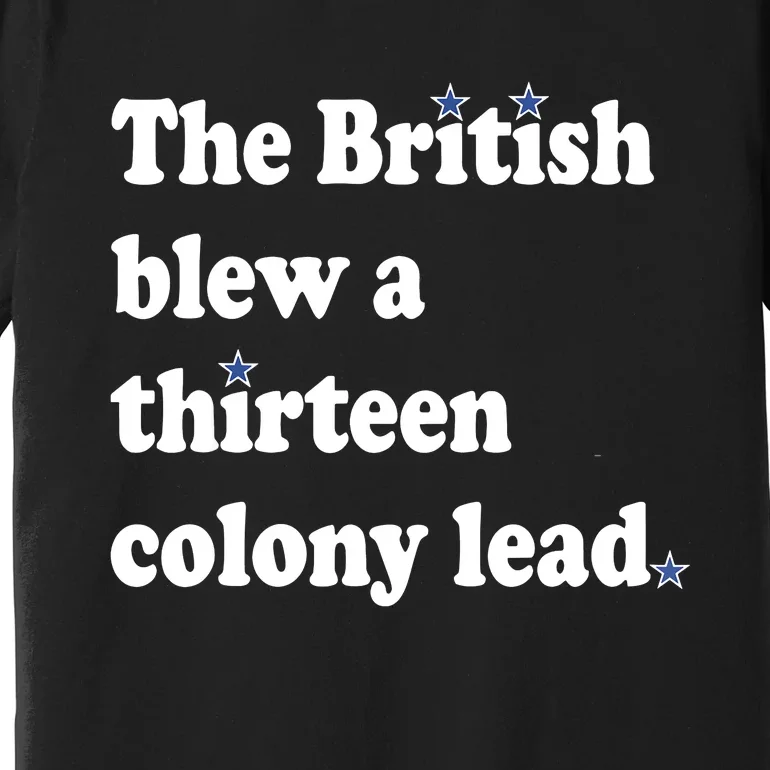 The British Blew A 13 Colony Lead Funny 4th Of July Funny Premium T-Shirt