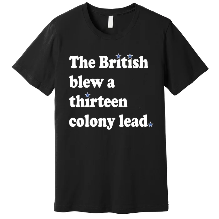 The British Blew A 13 Colony Lead Funny 4th Of July Funny Premium T-Shirt