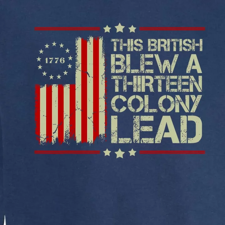 The British Blew A 13 Colony Lead Funny 4th Of July Funny Garment-Dyed Sweatshirt