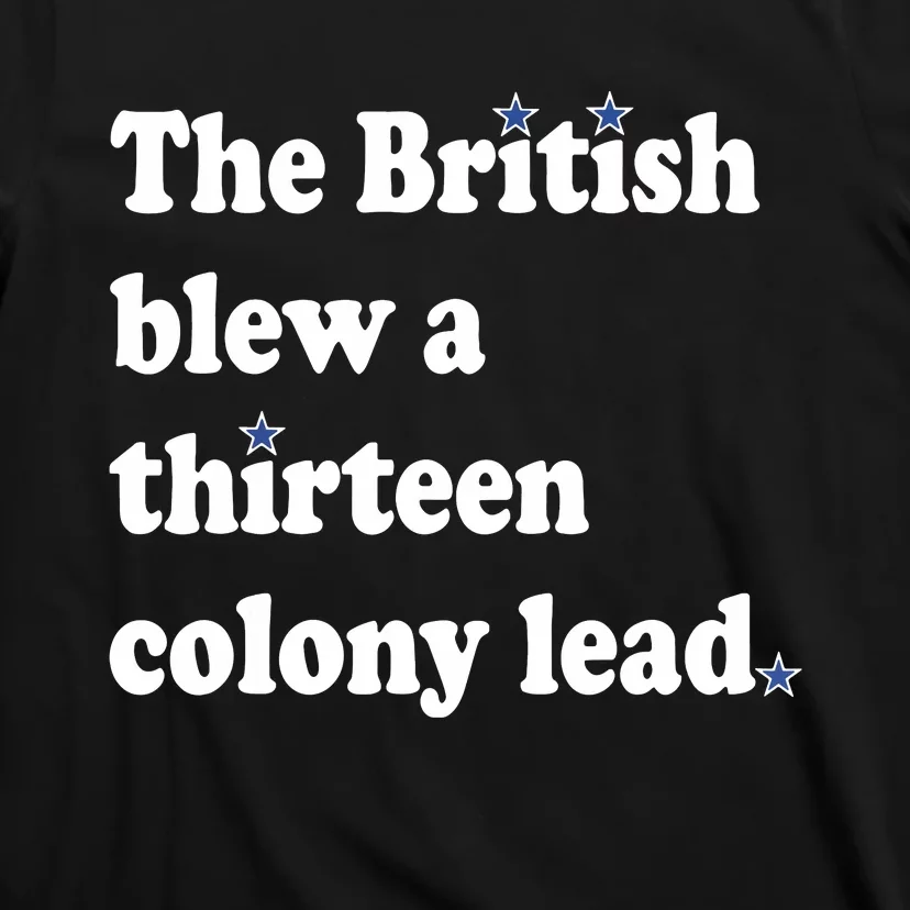 The British Blew A Thirteen Colony Lead T-Shirt