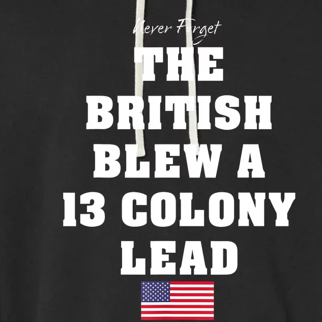 The British Blew A 13 Colony Lead Funny 4th Of July Funny Garment-Dyed Fleece Hoodie