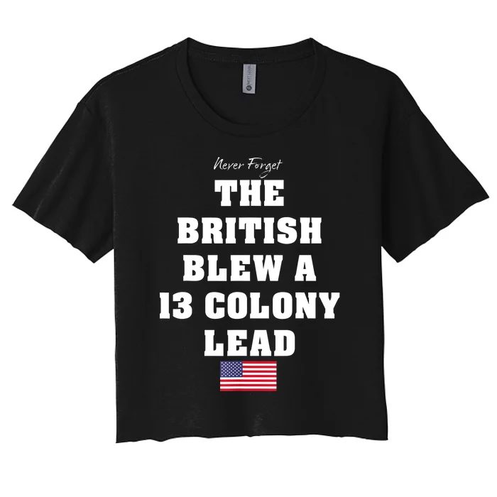 The British Blew A 13 Colony Lead Funny 4th Of July Funny Women's Crop Top Tee