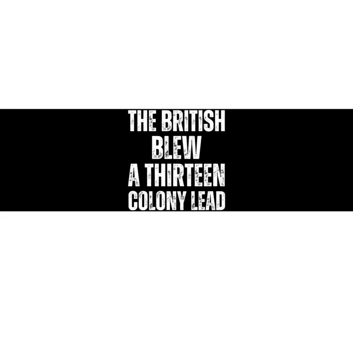 The British Blew A Thirteen Colony Lead Bumper Sticker