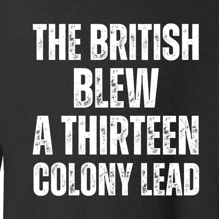 The British Blew A Thirteen Colony Lead Toddler Sweatshirt