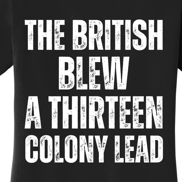 The British Blew A Thirteen Colony Lead Women's T-Shirt