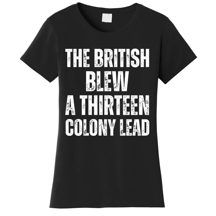 The British Blew A Thirteen Colony Lead Women's T-Shirt