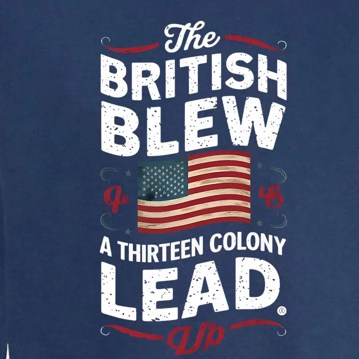 The British Blew A Thirteen Colony Lead Funny 4th Of July Garment-Dyed Sweatshirt