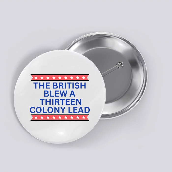 The British Blew A Thirteen Colony Lead Funny Independence Day Button