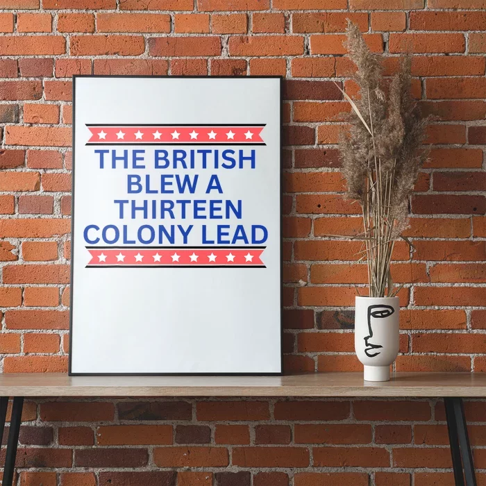 The British Blew A Thirteen Colony Lead Funny Independence Day Poster