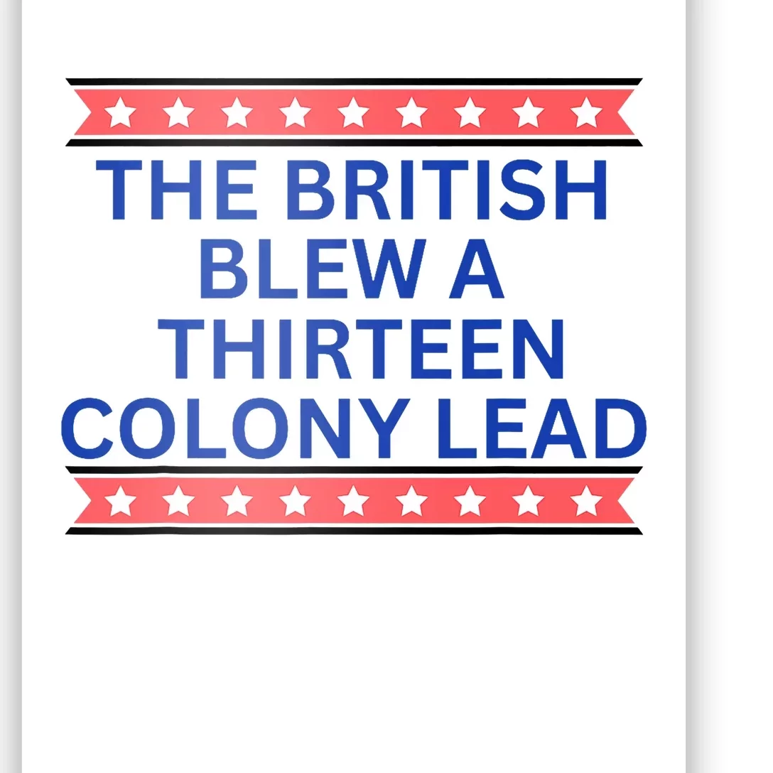 The British Blew A Thirteen Colony Lead Funny Independence Day Poster