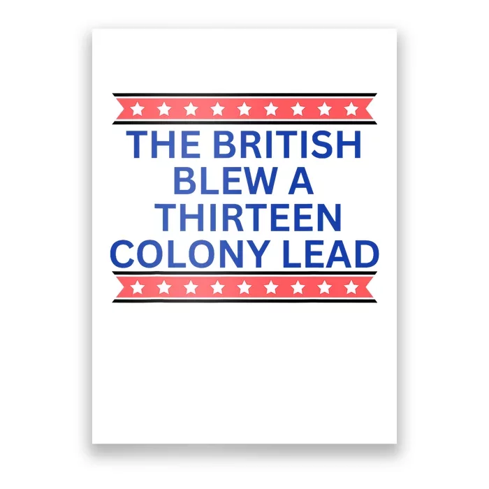 The British Blew A Thirteen Colony Lead Funny Independence Day Poster