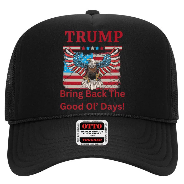 Trump Bring Back The Good Ol Days High Crown Mesh Trucker Hat