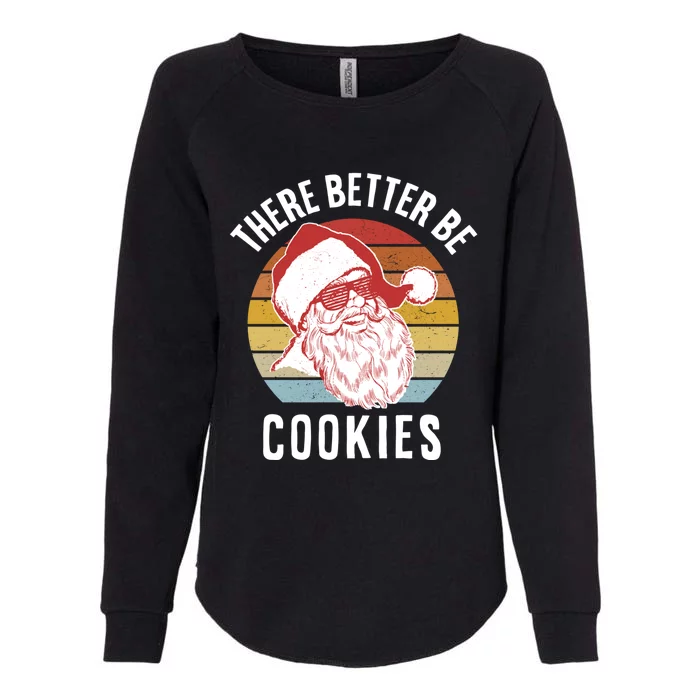 There Better Be Cookies Gift Retro Hipster Funny Santa Gift Womens California Wash Sweatshirt