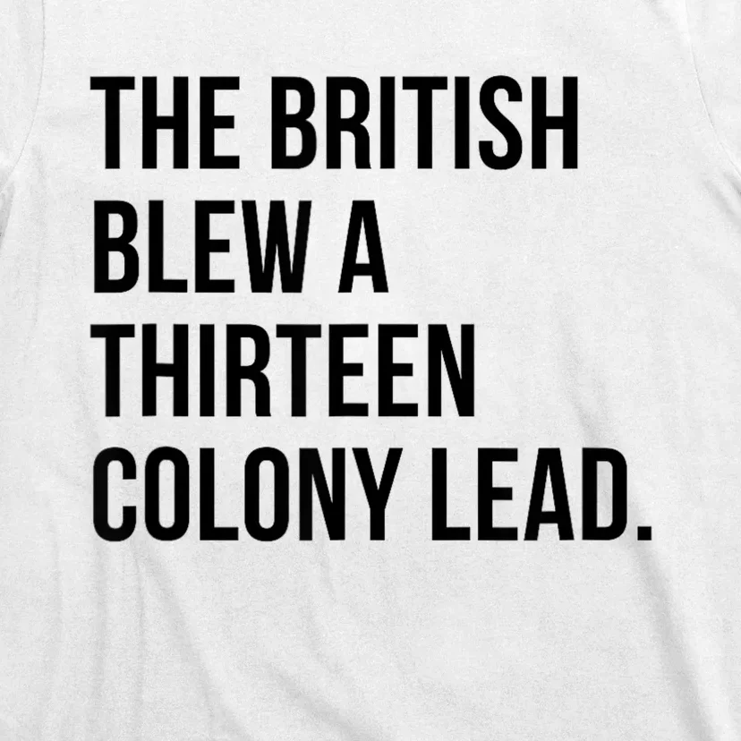 The British Blew A Thirteen Colony Lead T-Shirt