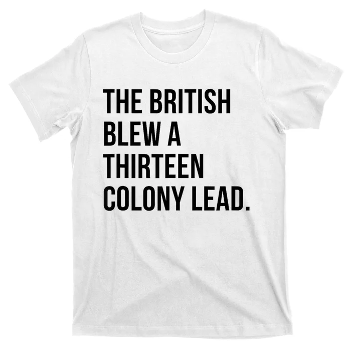 The British Blew A Thirteen Colony Lead T-Shirt