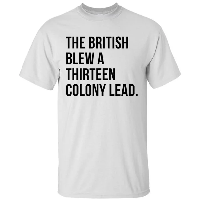 The British Blew A Thirteen Colony Lead Tall T-Shirt