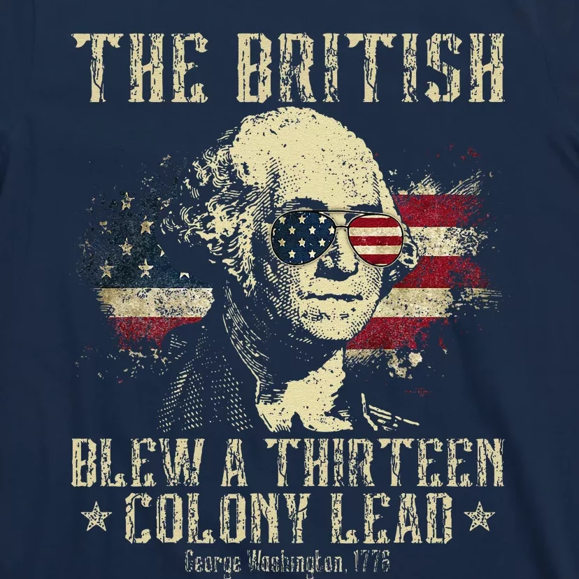 The British Blew A Thirteen Colony Lead 13 1776 4th Of July T-Shirt