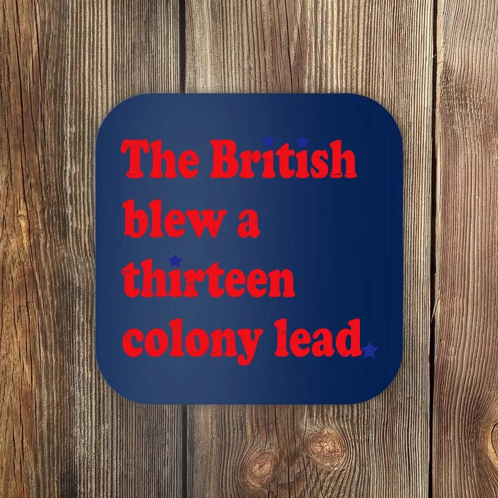 The British Blew A Thirteen Colony Lead Funny 4th Of July Coaster