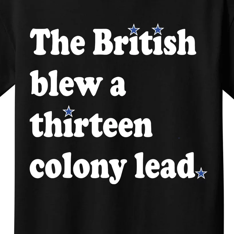 The British Blew A Thirteen Colony Lead Funny 4th Of July Kids T-Shirt