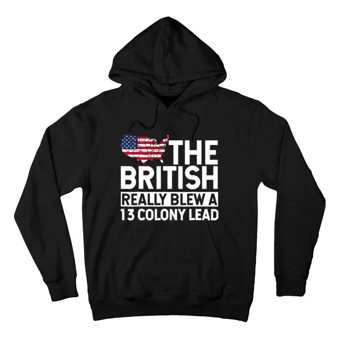 The British Blew A Thirteen Colony Lead Funny 4th Of July Tall Hoodie