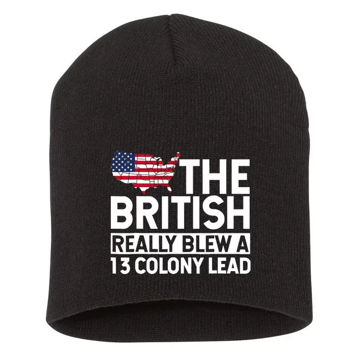 The British Blew A Thirteen Colony Lead Funny 4th Of July Short Acrylic Beanie