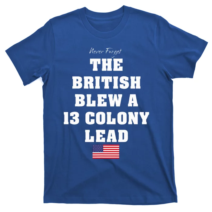 The British Blew A Thirteen Colony Lead T-Shirt