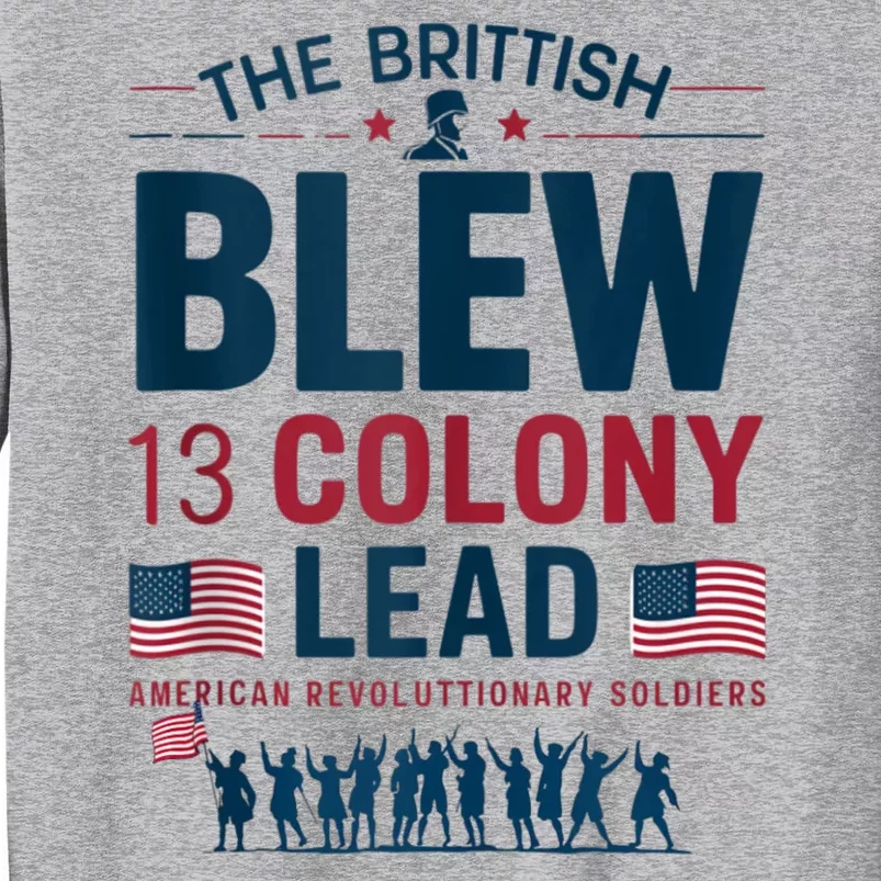 The British Blew A 13 Colony Lead A Thirteen Colony Lead Tall Sweatshirt