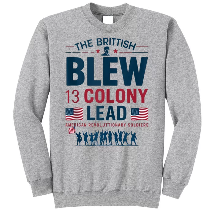 The British Blew A 13 Colony Lead A Thirteen Colony Lead Tall Sweatshirt