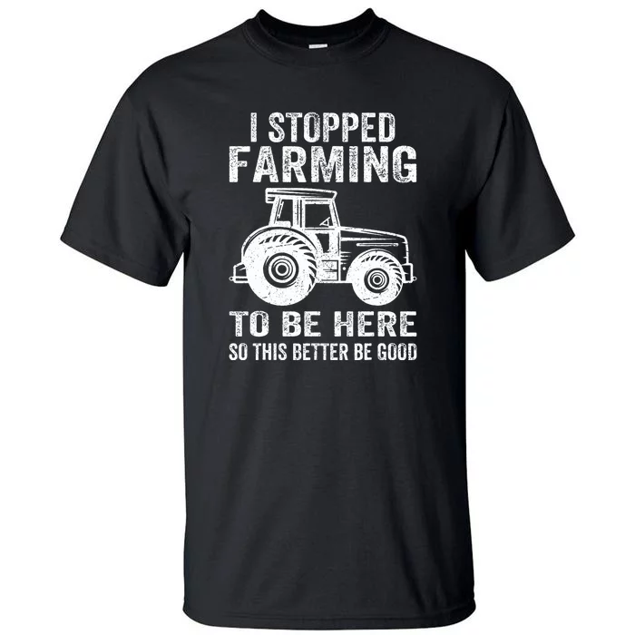 This Better Be Good I Stopped Farming To Be Here Vintage Tall T-Shirt