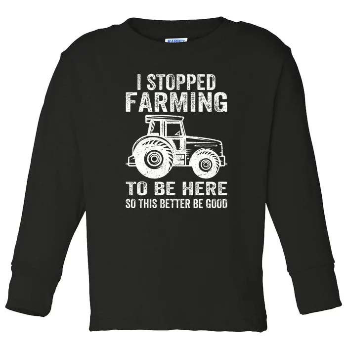 This Better Be Good I Stopped Farming To Be Here Vintage Toddler Long Sleeve Shirt