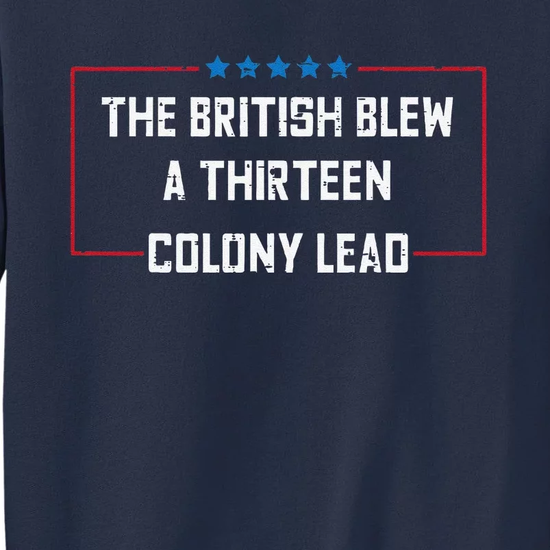 The British Blew A 13 Colony Lead Funny 4th Of July Funny Sweatshirt