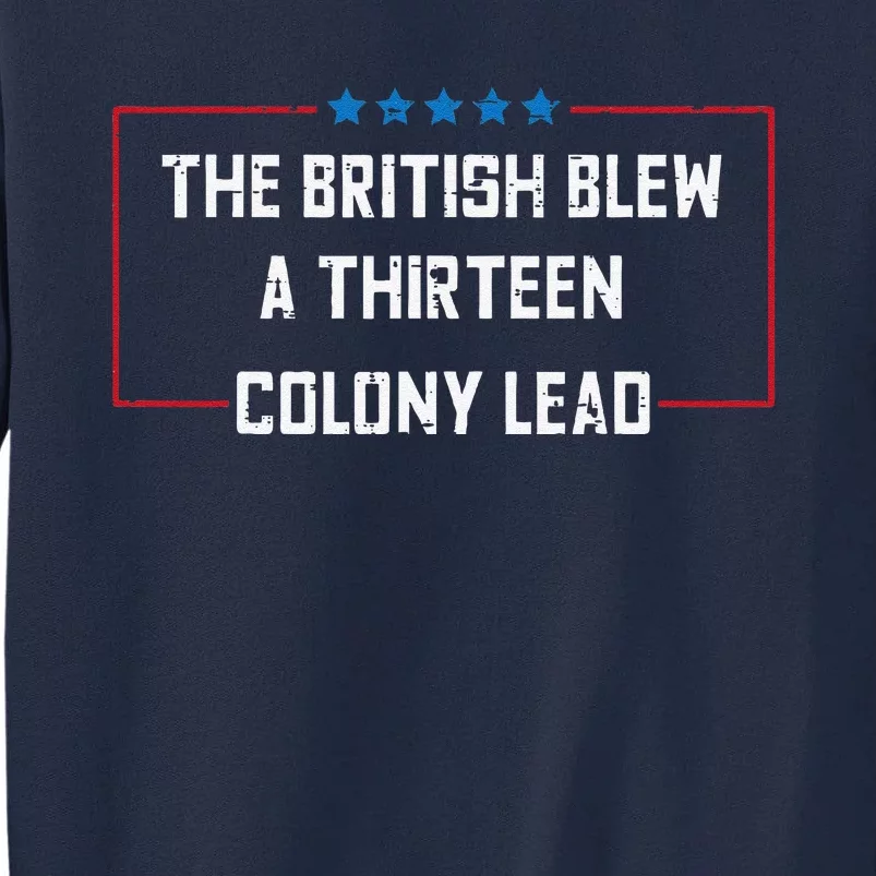 The British Blew A 13 Colony Lead Funny 4th Of July Funny Tall Sweatshirt